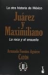 Juárez y Maximiliano: La roca y el ensueño