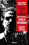 Caza al hombre: Cómo atrapamos a Pablo Escobar (Spanish Edition)