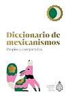 Diccionario de Mexicanismos. Propios y compartidos (Spanish Edition)