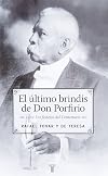 El ultimo brindis de Don Porfirio (Historia) (Spanish Edition)