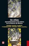 De olfato. Aproximaciones a los olores en la historia de Mรฉxico (Spanish Edition)