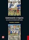 Gastronomía e imperio. La cocina en la historia del mundo
