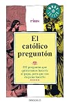 El catolico pregunton / The Inquisitive Catholic: 222 preguntas que quisieramos hacerle al papa, pero que nos da pena hacerlo / 222 questions we would ... but it gives us worth do (Spanish Edition)