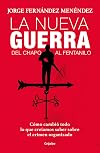 La nueva guerra: del Chapo al fentanilo: Cómo cambió todo lo que creíamos saber sobre el crimen organizado / The New War: From El Chapo to Fentanyl