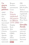 La guerra en las palabras. Una historia intelectual del en M&eacute;xico (1975 - 2020) / War Put into Words (Spanish Edition)