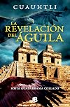 Cuauhtli, la revelacion del águila / Cuauhtli: The Eagle's Revelation (ENIGMAS DE LOS DIOSES DEL MÉXICO ANTIGUO) (Spanish Edition)