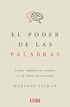 El poder de las palabras / The Power of Words. How to Change Your Brain (and You r Life) Conversing (Spanish Edition)