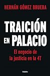 Traición en Palacio: El negocio de la justicia en la 4T