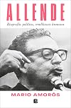 Allende. Biografía política, semblanza humana / Allende: a Political Biography, a Human Portrait (Spanish Edition)