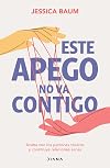 Este apego no va contigo: Acaba con los patrones tóxicos y construye relaciones sanas / Anxiously Attached (Spanish Edition)