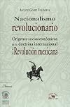 Nacionalismo revolucionario. Origenes socioeconomicos de la doctrina internacional de la Revolucion mexicana (Conocer Para Decidir) (Spanish Edition)
