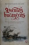 Vientos bucaneros. Piratas, corsarios y filibusteros en el Golfo de Mexico (Spanish Edition)