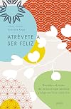 Atrévete a ser feliz / The Courage to Be Happy (Spanish Edition)