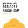 ¿De dónde salió esa cosa amarilla? (Primeras travesías) (Spanish Edition)