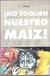¡No toquen nuestro maíz!