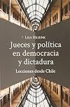 Jueces y política en democracia y dictadura: Lecciones desde Chile (Spanish Edition)