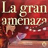 La Gran Amenaza