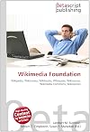 Wikimedia Foundation: Wikipedia, Wiktionary, Wikibooks, Wikiquote, Wikisource, Wikimedia Commons, Wikispecies