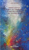 TROIS SAINTES: RÂBI‘A AL-‘ADAWIYYA, MARIE DES VALLÉES, MÂ ANANDA MOYÎ