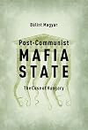 Post-Communist Mafia State: The Case of Hungary