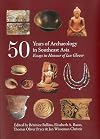 50 years of archaeology in Southeast Asia : essays in honour of Ian Glover