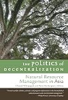 The Politics of Decentralization: Natural Resource Management in Asia