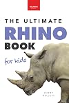 Rhinoceroses: 100+ Amazing Rhino Facts, Photos & More (Animal Books for Kids)