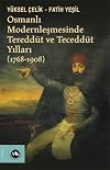 Osmanlı Modernleşmesinde Tereddüt ve Teceddüt Yılları (1768-1908)