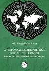 A responsabilidade pol&iacute;tica pelo mundo comum: di&aacute;logos com Hans Jonas e Hannah Arendt (Portuguese Edition)