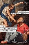 A imaginação profética – Um chamado para a formação de comunidades cristãs contraculturais (Portuguese Edition)