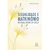 Sexualidade e matrimonio no ensino atual da Igreja
