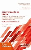 Coletivização da prova : técnicas de produção coletiva da prova e seus reflexos na esfera individual