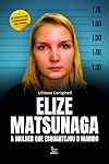 Elize Matsunaga - A mulher que esquartejou o marido