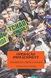 Operacao impeachment. Dilma Rousseff e o Brasil da Lava Jato (Em Portugues do Brasil)