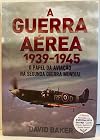 A Guerra Aérea 1939-1945. O Papel Do Aviação Na Segunda Guerra Mundial