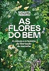 As flores do bem. A ciencia e a historia da libertacao da maconha (Em Portugues do Brasil)