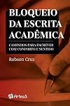 Bloqueio da Escrita Acadêmica - Caminhos Para Escrever com Conforto e Sentido