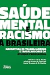 Saúde mental e racismo à brasileira: Narrativas de trabalhadoras e trabalhadores da atenção psicossocial