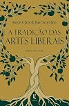 A Tradição Das Artes Liberais: Uma Filosofia Da Educação Clássica Cristã
