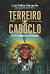 Terreiro de Caboclo. A raiz indigena na Umbanda (Em Portugues do Brasil)