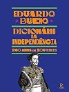 Dicionario da Independencia - 200 Anos em 200 Verbetes (Em Portugues do Brasil)