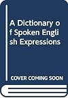 A Dictionary of Spoken English Expressions