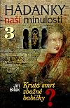 H&aacute;danky na&scaron;&iacute; minulosti. 3, Krut&aacute; smrt zbožn&eacute; babičky?