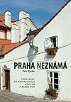 Praha neznámá : procházky po netradičních místech a zákoutích