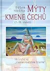 M&yacute;ty kmene Čechů : (7.-10. stolet&iacute;) : tři studie ke "star&yacute;m pověstem česk&yacute;m"