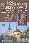 Po stopách prvních Přemyslovců. od Bořivoje I. po Boleslava I. / Díl I., Zrození státu (872-972)