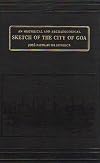 An historical and archaeological sketch of the city of Goa: Preceded by a short statistical account of the territory of