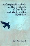 A Comparative Study of the Teachings of Don Juan and Madhyamaka Buddhism : Knowledge and Transformation