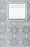Historians of medieval India : studies in Indo-Muslim historical writing