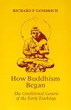 How Buddhism Began: The Conditioned Genesis of the Early Teachings
